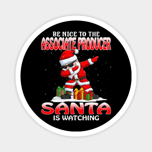 Be Nice To The Associate Producer Santa is Watching Magnet